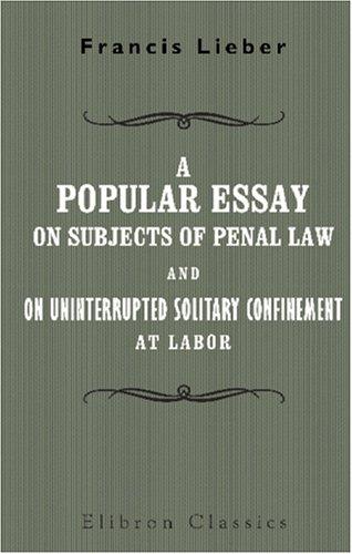 A popular essay on subjects of penal law and on uninterrupted solitary confinement at labor