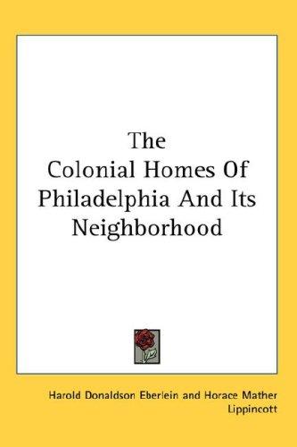 The Colonial Homes Of Philadelphia And Its Neighborhood