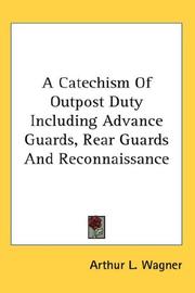 A Catechism Of Outpost Duty Including Advance Guards, Rear Guards And Reconnaissance