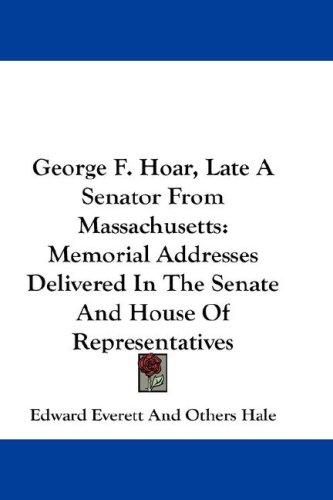 George F. Hoar, Late A Senator From Massachusetts