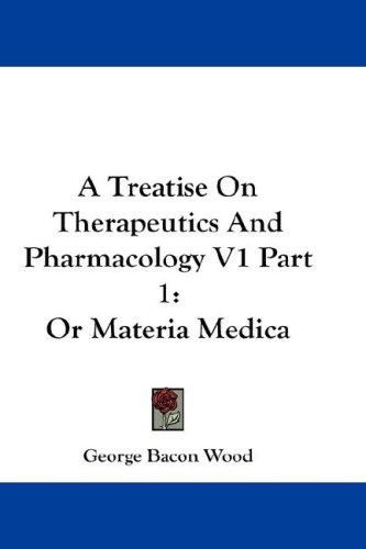 A Treatise On Therapeutics And Pharmacology V1 Part 1