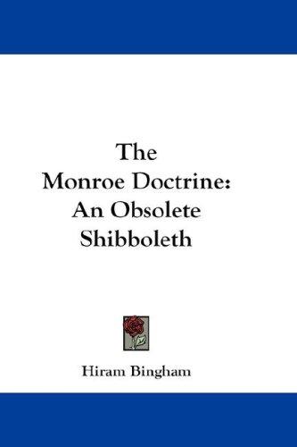 The Monroe doctrine, an obsolete shibboleth