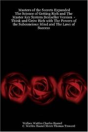 Masters of the Secrets Expanded - the Science of Getting Rich and the Master Key System Bestseller Version - Think and Grow Rich with the Powers of the Subconcious Mind and the Laws of Success