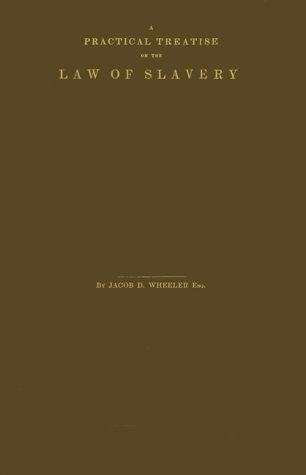 A practical treatise on the law of slavery