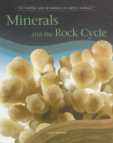 Minerals And The Rock Cycle (The Shaping and Reshaping of Earthæs Surface)