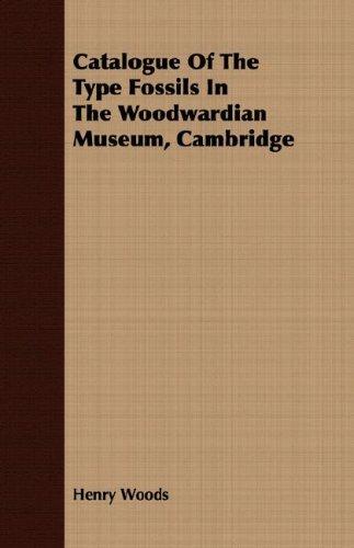 Catalogue Of The Type Fossils In The Woodwardian Museum, Cambridge
