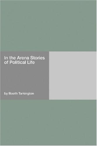In the Arena Stories of Political Life
