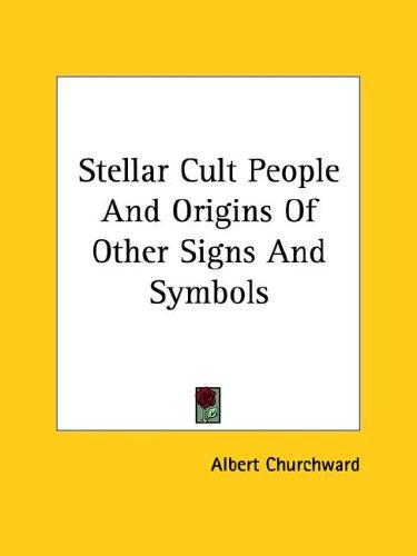 Stellar Cult People and Origins of Other Signs and Symbols