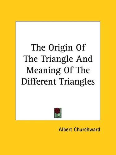 The Origin of the Triangle and Meaning of the Different Triangles