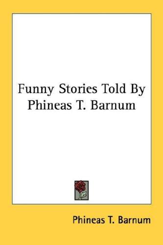 Funny Stories Told By Phineas T. Barnum