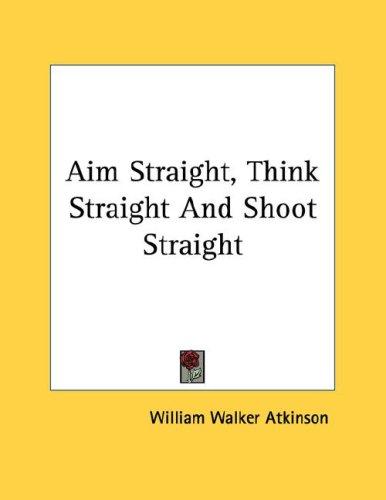 Aim Straight, Think Straight And Shoot Straight
