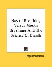 Nostril Breathing Versus Mouth Breathing And The Science Of Breath