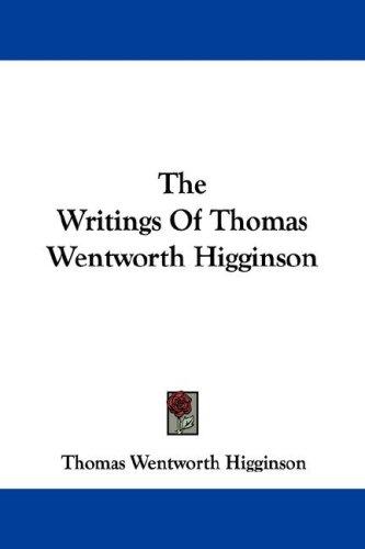 The Writings Of Thomas Wentworth Higginson