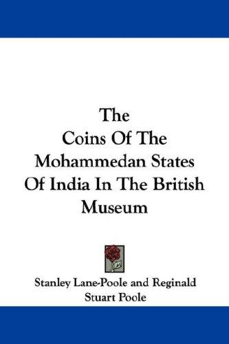 The Coins Of The Mohammedan States Of India In The British Museum