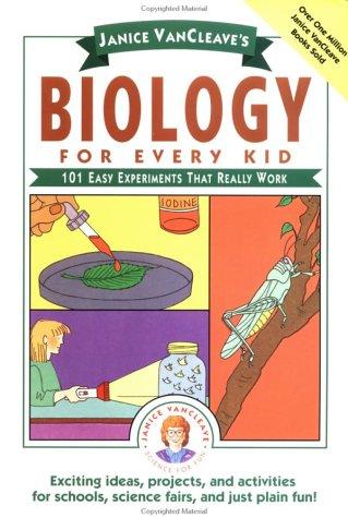 Janice VanCleave's Biology For Every Kid