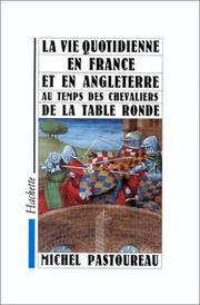 La vie quotidienne en France et en Angleterre au temps des Chevaliers de la Table ronde