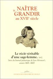 Naître et grandir au XVIIe siècle, le récit véritable d'une sage-femme, 1642, suivi du "journal pédiatrique" de Jean Héroüard, années 1601-1602