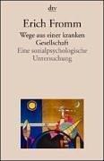 Wege aus einer kranken Gesellschaft. Eine sozialpsychologische Untersuchung