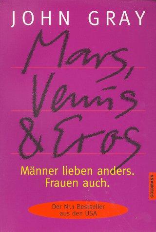 Mars, Venus und Eros. Männer lieben anders. Frauen auch