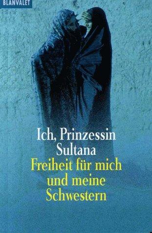 Ich, Prinzessin Sultana. Freiheit für mich und meine Schwestern