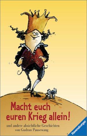 Macht euch euren Krieg allein. Und andere absichtliche Geschichten. ( Ab 9 J.).