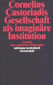 Gesellschaft als imaginäre Institution. Entwurf einer politischen Philosophie