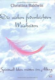 Die sieben federleichten Weisheiten. Soirituell leben im Alltag