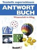 Tessloffs superschlaues Antwortbuch. Wissenschaft im Alltag