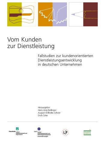 Vom Kunden zur Dienstleistung. Fallstudien zur kundenorientierten Dienstleistungsentwicklung in deutschen Unternehmen