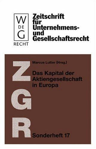 Das Kapital der Aktiengesellschaft in Europa (Zeitschrift Für Unternehmens Und Gesellschaftsrecht/ZGR Sonderheft 17)