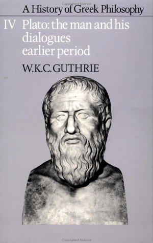 A History of Greek Philosophy (Plato - The Man & His Dialogues - Earlier Period)