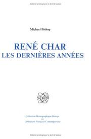 Rene Char. Les dernieres annees. (Collection Monographique Rodopi en Litterature Francaise Contemporaine 14)