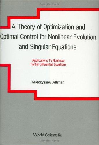 Theory of Optimization and Optimal Control for Nonlinear Evolution and Singular Equations