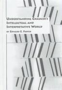 Understanding Chaucer's intellectual and interpretative world