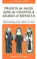 A retreat with Francis de Sales, Jane de Chantal, and Aelred of Rievaulx