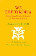 We, the Tikopia; a sociological study of kinship in primitive Polynesia