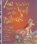 You wouldn't want to work on the railroad!