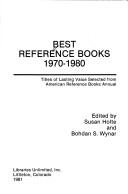 Best Reference Books 1970-80: Titles of Lasting Value Selected from "American Reference Books Annual"