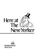 Here at the New Yorker