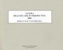 Alaska Health Care in Perspective 2006 (Alaska Health Care in Perspective)