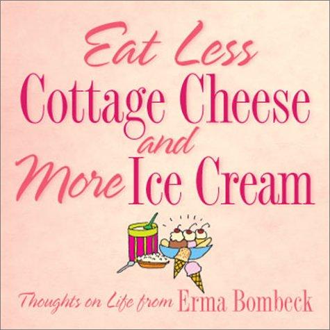 Eat less cottage cheese and more ice cream
