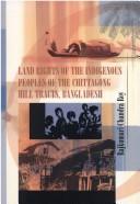 Land rights of the indigenous peoples of the Chittagong Hill Tracts, Bangladesh