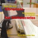 Librarians / Los Bibliotecarios (Tools We Use / Instrumentos De Trabajo)