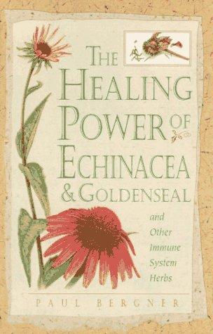The healing power of echinacea, goldenseal, and other immune system herbs