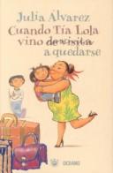 Cuando Tia Lola Vino De Visita a Quedarse/How Tia Lola Came to Visit Stay