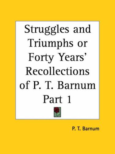 Struggles and Triumphs or Forty Years' Recollections of P. T. Barnum, Part 1