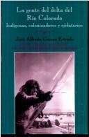 La gente del delta del Río Colorado, indígenas, colonizadores y ejidatarios