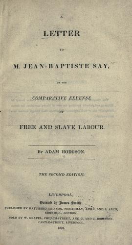 A letter to M. Jean-Baptiste Say on the comparative expense of free and slave labour