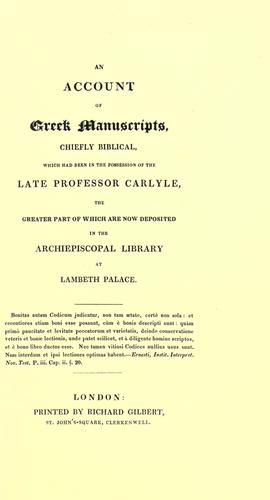 An account of Greek manuscripts, chiefly Biblical, which had been in the possession of the late Professor Carlyle, the greater part of which are now deposited in the Archiepiscopal Library at Lambeth Palace