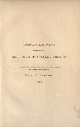Incidents and events in the life of Gurdon Saltonstall Hubbard